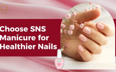 Why Choose SNS Manicure for Healthier Nails?